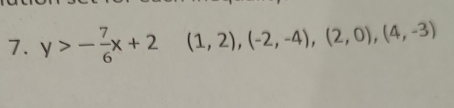 y>- 7/6 x+2° (1,2),(-2,-4),(2,0),(4,-3)