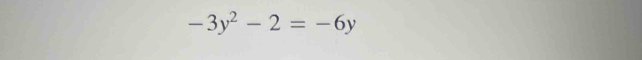 -3y^2-2=-6y