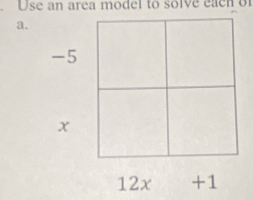 Use an area model to solve each of 
a.
-5
x
12x+1