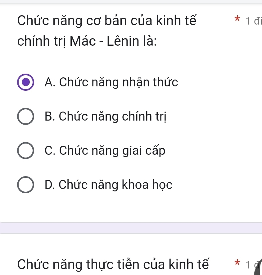 Chức năng cơ bản của kinh tế * 1 đi
chính trị Mác - Lênin là:
A. Chức năng nhận thức
B. Chức năng chính trị
C. Chức năng giai cấp
D. Chức năng khoa học
Chức năng thực tiễn của kinh tế * 1 ª