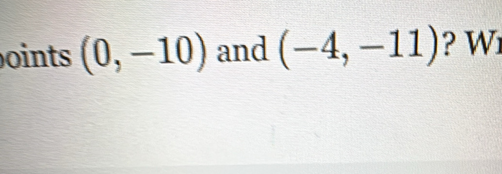 oints (0,-10) and (-4,-11) ? W1