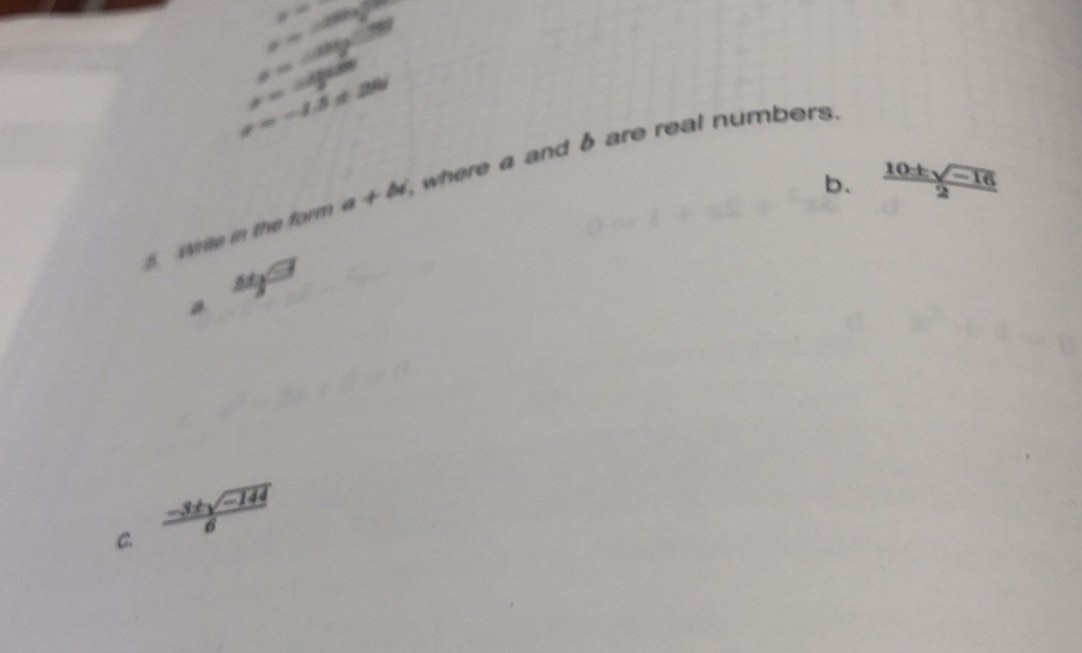 x=
x= (cos x+8)/8 
a=cos y(3θ )
x=-1/2sin
x=-1.5± 20
b.  (10± sqrt(-16))/2 
5 Write in the form a+bi where a and δ are real numbers.
40°
a. 
C.  (-3± sqrt(-144))/6 