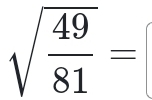 sqrt(frac 49)81=