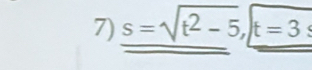 s=sqrt(t^2-5), t=3s