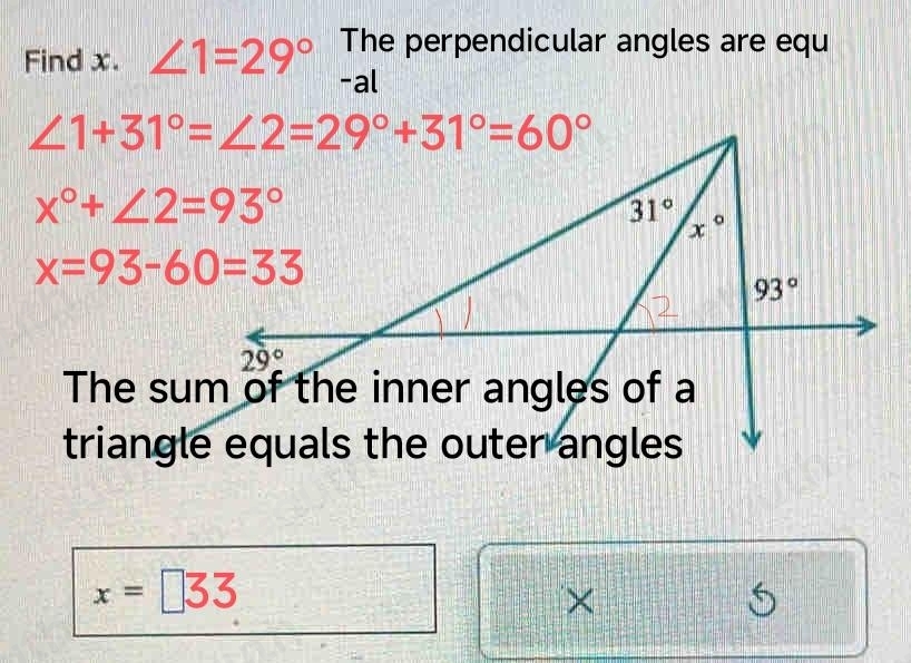 The perpendicular angles are equ 
Find x. ∠ 1=29° -al
x°+∠ 2=93°
x=93-60=33
The su 
triangl
x=□ 33
× 
a