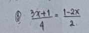  (3x+1)/4 = (1-2x)/2. 