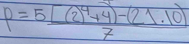 P=frac 5[(2)^4+4)-(21.10)7