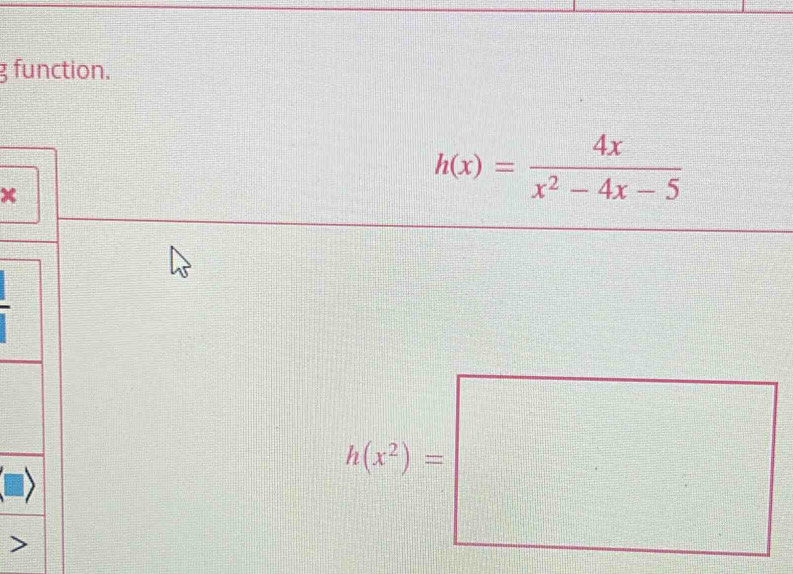 function.
x
h(x)= 4x/x^2-4x-5 
7|k|
,(x(x^2)=|