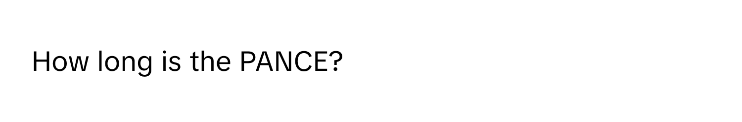 How long is the PANCE?