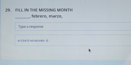 FILL IN THE MISSING MONTH 
_, febrero, marzo, 
Type a response 
ACCENTS KEYBOARD