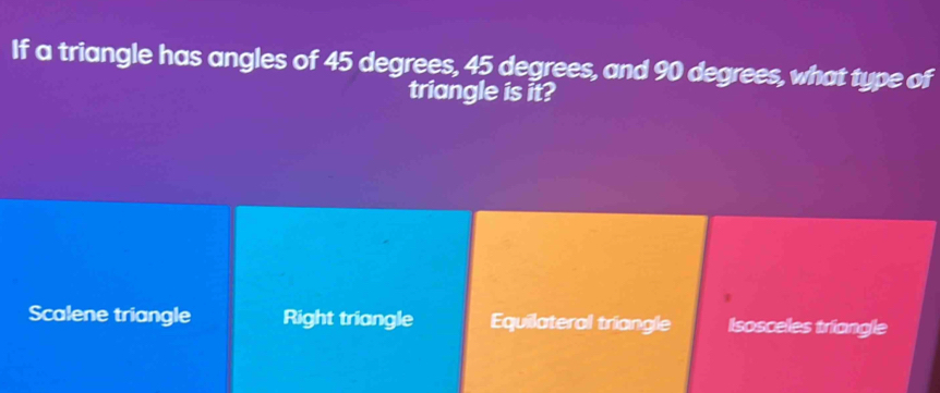 Solved: If a triangle has angles of 45 degrees, 45 degrees, and 90 ...