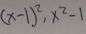 (x-1)^2, x^2-1