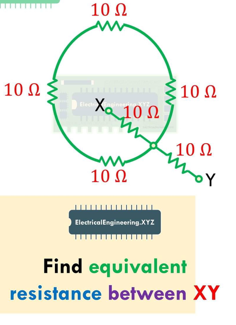 10 Ω
10 Ω
ElectricalEngineering. XYZ
Find equivalent 
resistance between XY