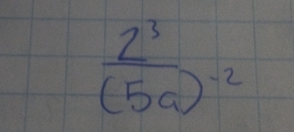 frac 2^3(5a)^-2