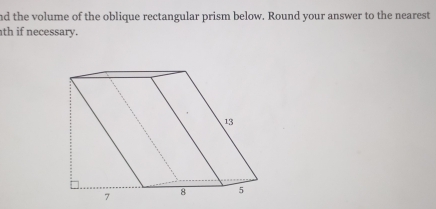 nd the volume of the oblique rectangular prism below. Round your answer to the nearest 
th if necessary.