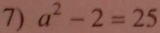 a^2-2=25