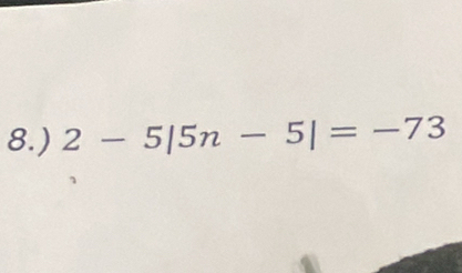 8.) 2-5|5n-5|=-73