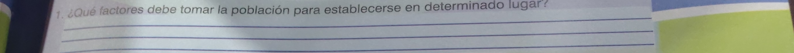 ¿Qué factores debe tomar la población para establecerse en determinado lugar? 
_ 
_ 
_