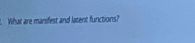 What are manifest and latent functions?