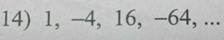 1, -4, 16, -64, ...