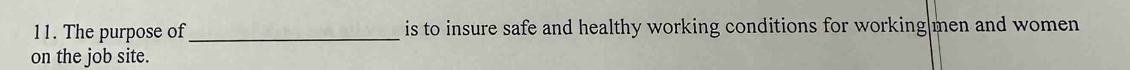 The purpose of_ is to insure safe and healthy working conditions for working men and women 
on the job site.