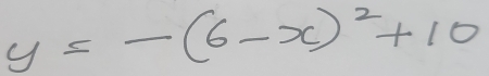 y=-(6-x)^2+10