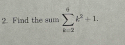 Find the sum sumlimits _(k=2)^6k^2+1.