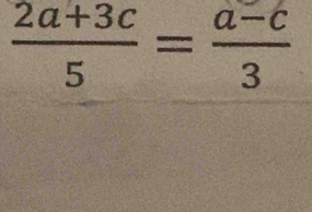  (2a+3c)/5 = (a-c)/3 