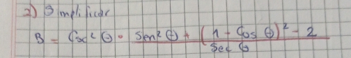 2gmplificar
B=6x^2θ · frac sin^2θ +(1-cos θ )^2-2sec θ 