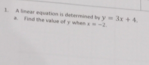 A linear equation is determined by y=3x+4. 
a. Find the value of y when x=-2.