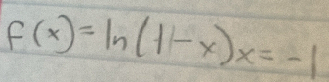 f(x)=ln (1-x)x=-1