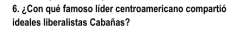 ¿Con qué famoso líder centroamericano compartió 
ideales liberalistas Cabañas?