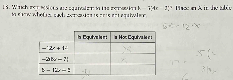 Which expressions are equivalent to the expression 8-3(4x-2) ? Place an X in the table
to show whether each expression is or is not equivalent.