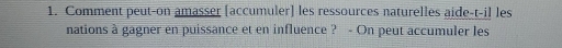 Comment peut-on amasser [accumuler] les ressources naturelles aide-t-il les 
nations à gagner en puissance et en influence ? - On peut accumuler les