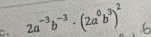 2a^(-3)b^(-3)· (2a^0b^3)^2