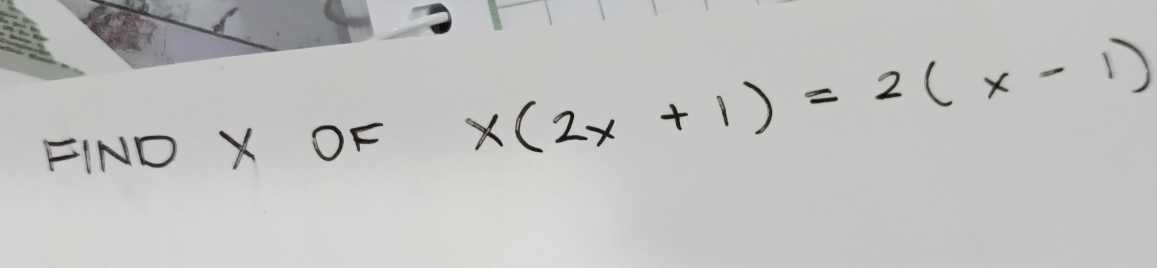 FIND X OF x(2x+1)=2(x-1)