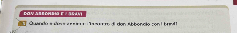 DON ABBONDIO E I BRAVI 
Quando e dove avviene l’incontro di don Abbondio con i bravi?