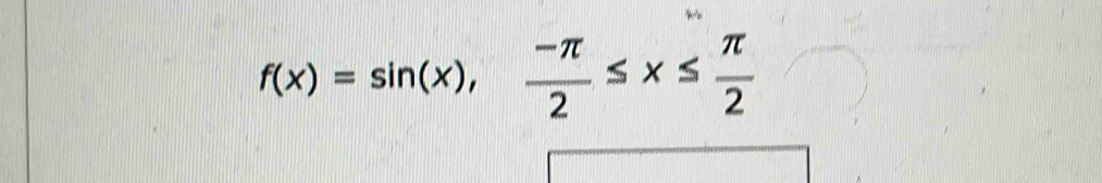 f(x)=sin (x),  (-π )/2 ≤ x≤  π /2 