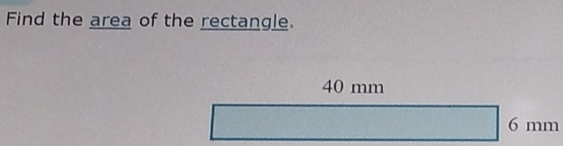 Find the area of the rectangle.
40 mm
6 mm