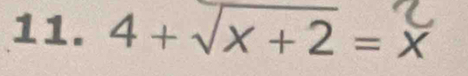 4 + √x+ 2 = x