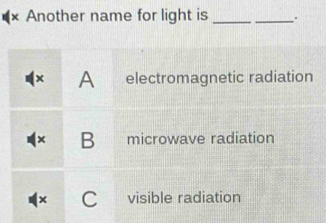 (× Another name for light is_ 
_-