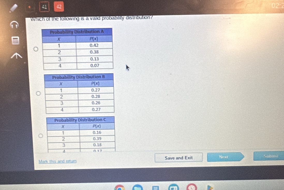 41 42
Which of the following is a valid probability distribution?
Mark this and return Save and Exit Next
Subrot