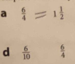 a  6/4  =1 1/2 
d  6/10 
 6/4 