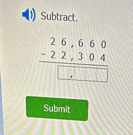 Subtract.
beginarrayr 26,660 -22,304 hline □ endarray
Submit