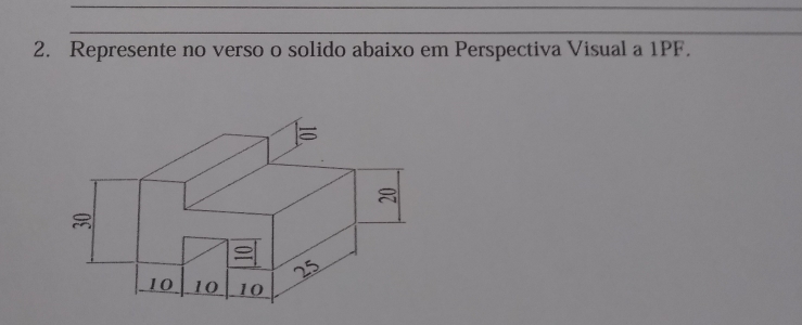 Represente no verso o solido abaixo em Perspectiva Visual a 1PF.