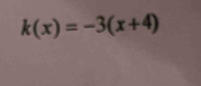 k(x)=-3(x+4)