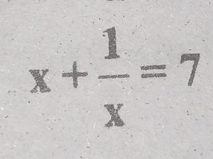 x+ 1/x =7