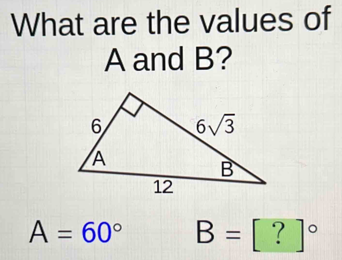 What are the values of
A and B?
A=60°
B= [?]^circ 