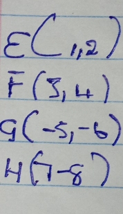 E(1,2)
F(3,4)
G(-5,-6)
4(7-8)