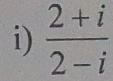  (2+i)/2-i 